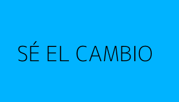 SÉ EL CAMBIO